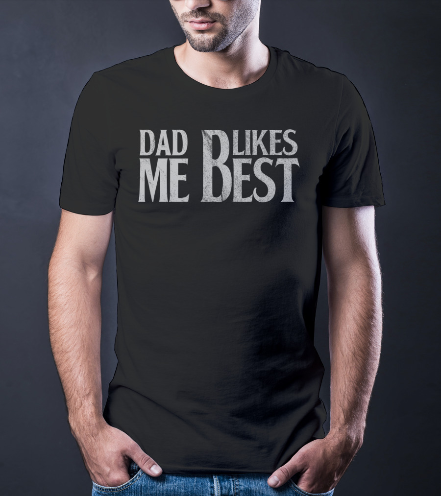 Dad Likes Me Best T-Shirt