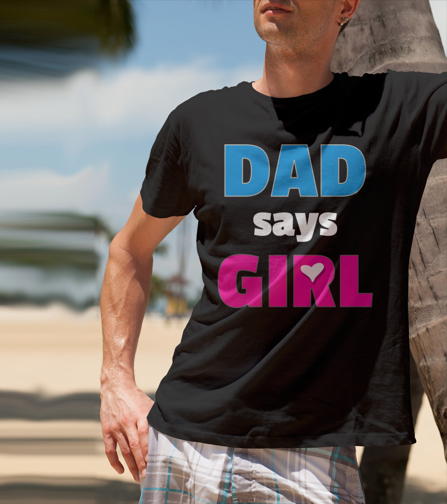 Dad Says Girl Daddy Baby Gender Pregnancy Announcement T-Shirt