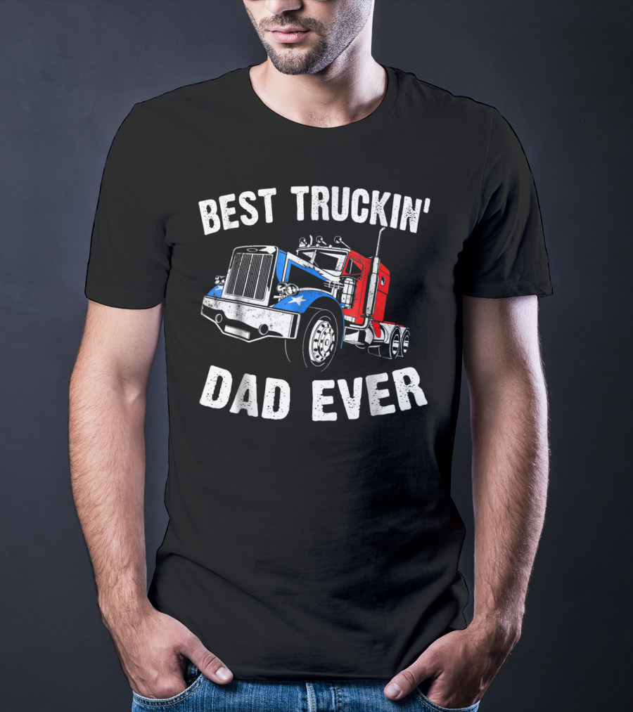 Best Truckin' Dad Ever Truck Driver Fathers T-Shirt
