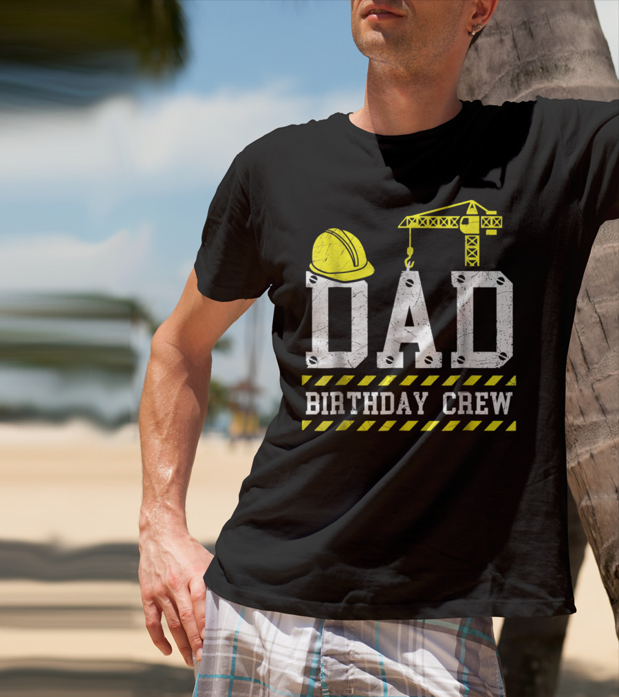 Dad Birthday Crew Construction Theme With Hard Hat And Crane T-Shirt
