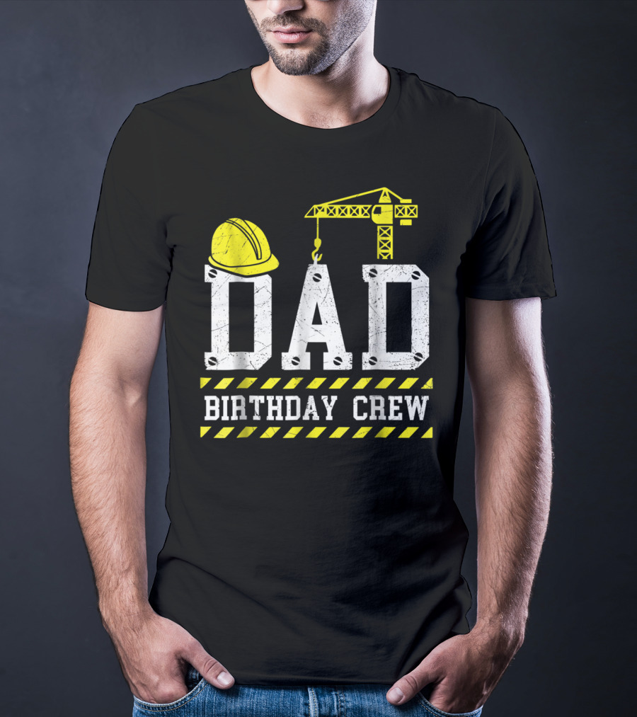 Dad Birthday Crew Construction Theme With Hard Hat And Crane T-Shirt