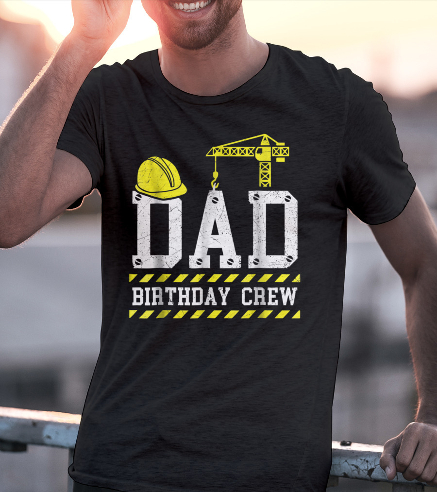 Dad Birthday Crew Construction Theme With Hard Hat And Crane T-Shirt