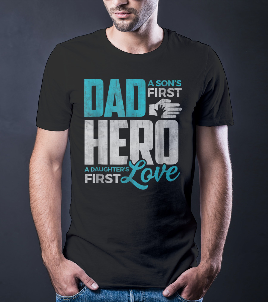 Dad Sons First Hero Daughters First Love Handprint T-Shirt