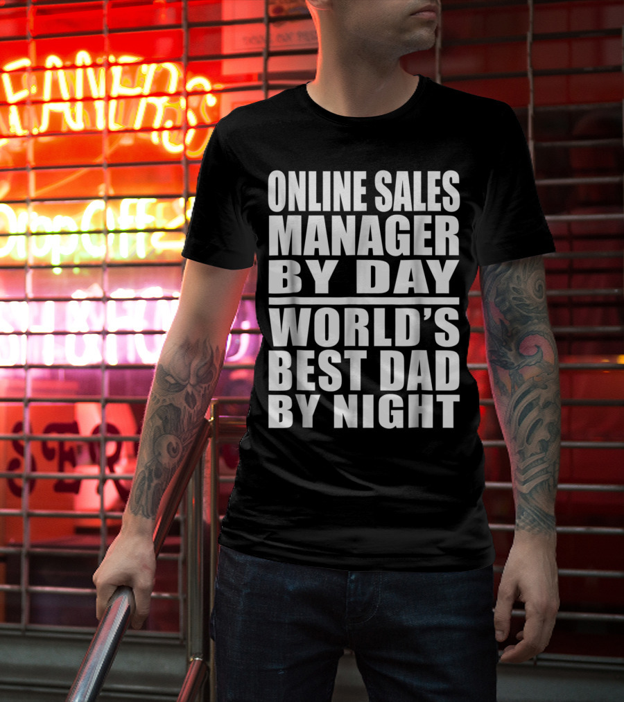 Online Sales Manager By Day World's Best Dad By Night T-Shirt