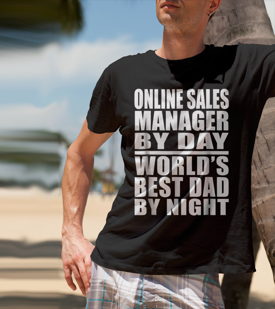 Online Sales Manager By Day World's Best Dad By Night T-Shirt