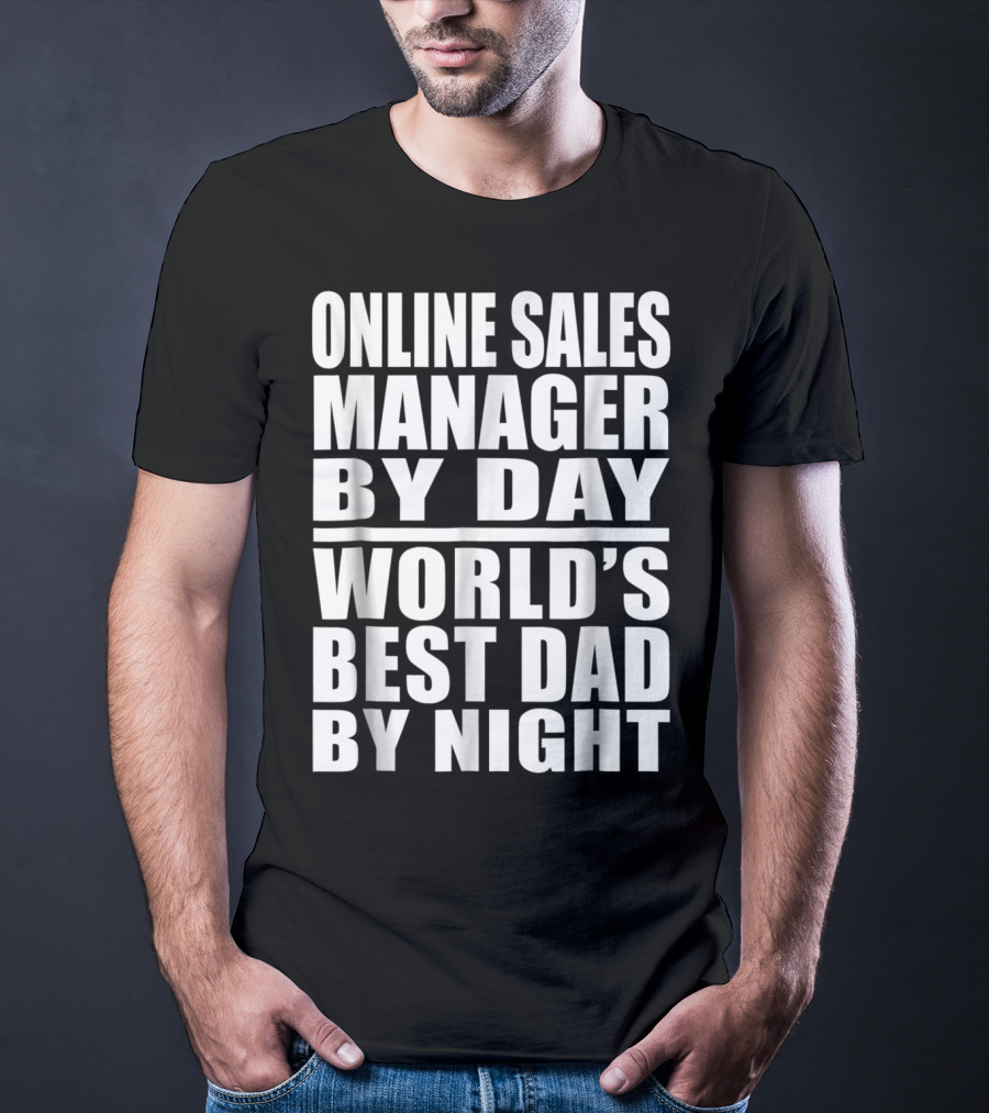 Online Sales Manager By Day World's Best Dad By Night T-Shirt
