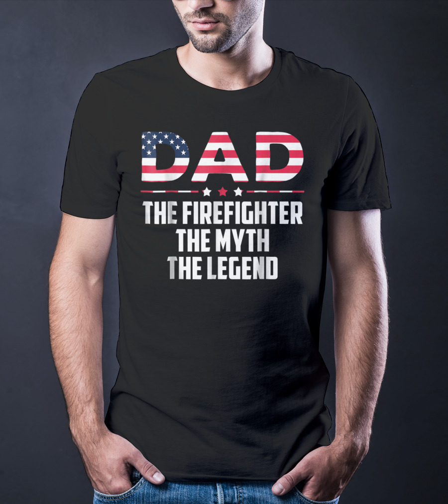 Dad The Firefighter The Myth The Legend American Flag T-Shirt