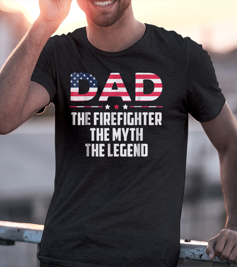Dad The Firefighter The Myth The Legend American Flag T-Shirt
