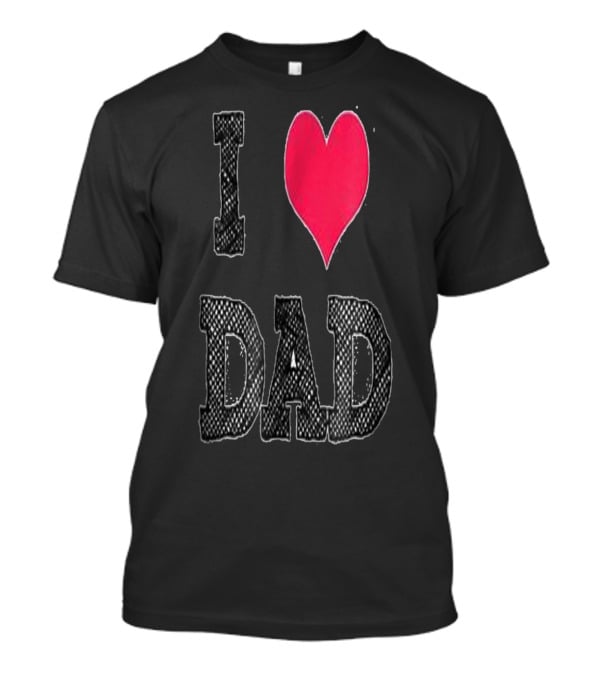 I LOVE DAD T-Shirt