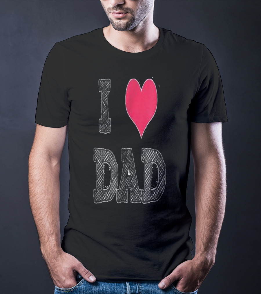 I LOVE DAD T-Shirt