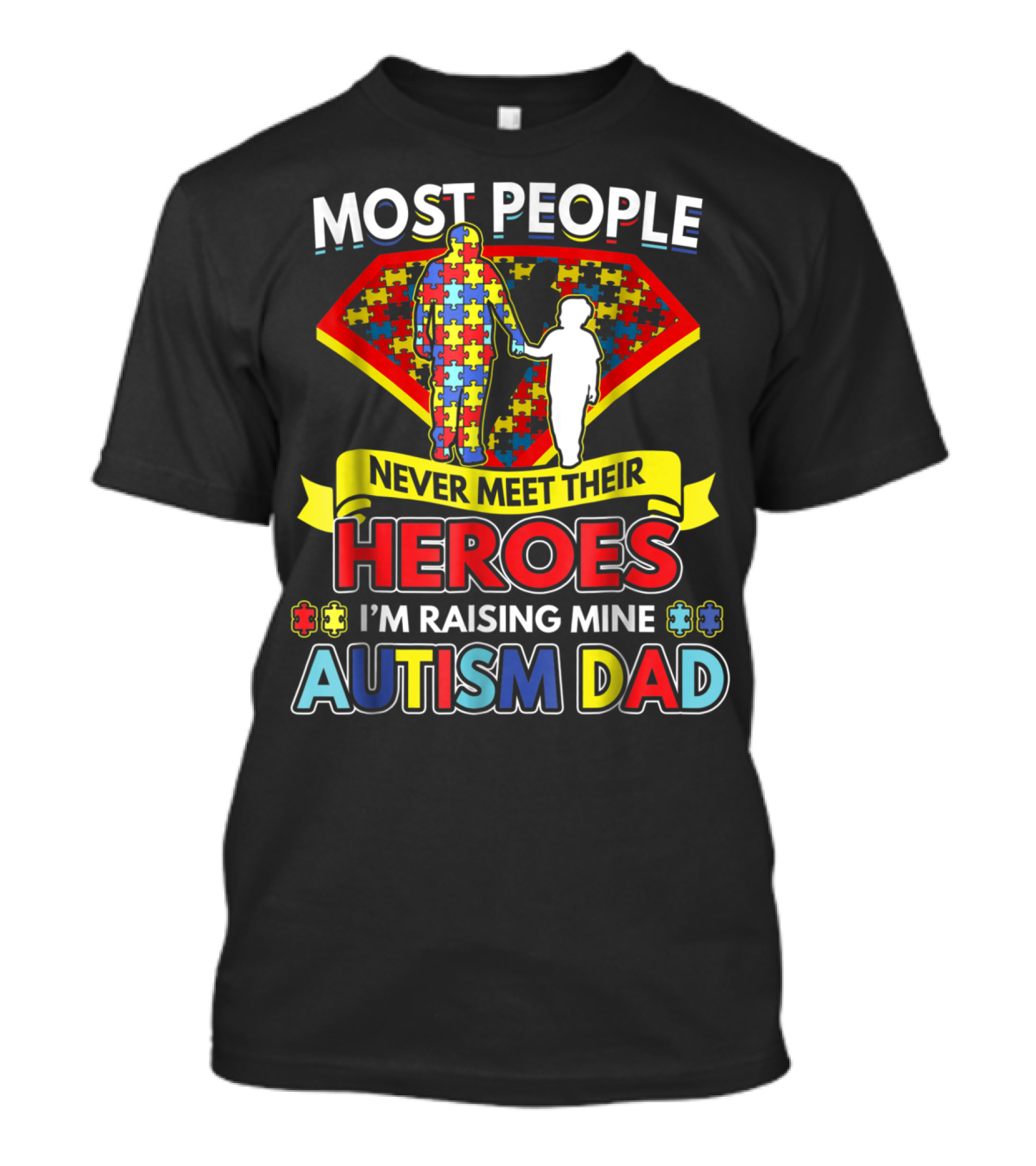 Most People Never Meet Their Heroes I'm Raising Mine Autism Dad T-Shirt