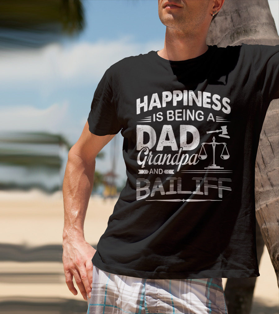Happiness Is Being A Dad Grandpa And Bailiff T-Shirt