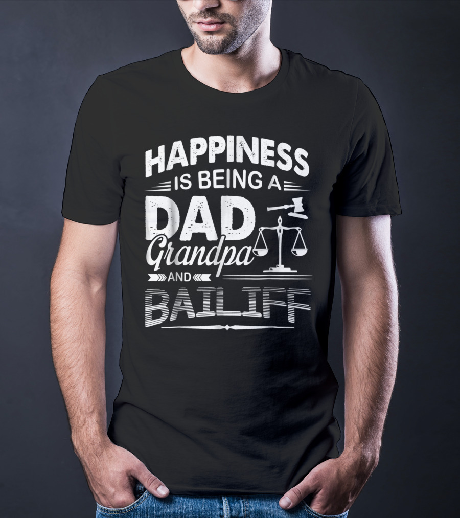 Happiness Is Being A Dad Grandpa And Bailiff T-Shirt
