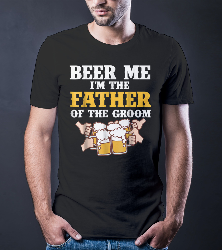 Beer Me I'm The Father Of The Groom With Beer Mugs T-Shirt