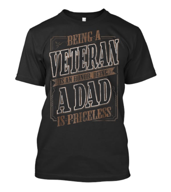 Being A Veteran Is An Honor Being A Dad Is Priceless T-Shirt