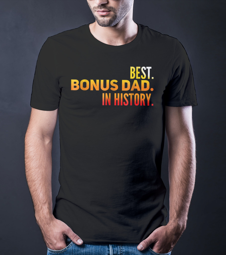 Best Bonus Dad In History T-Shirt