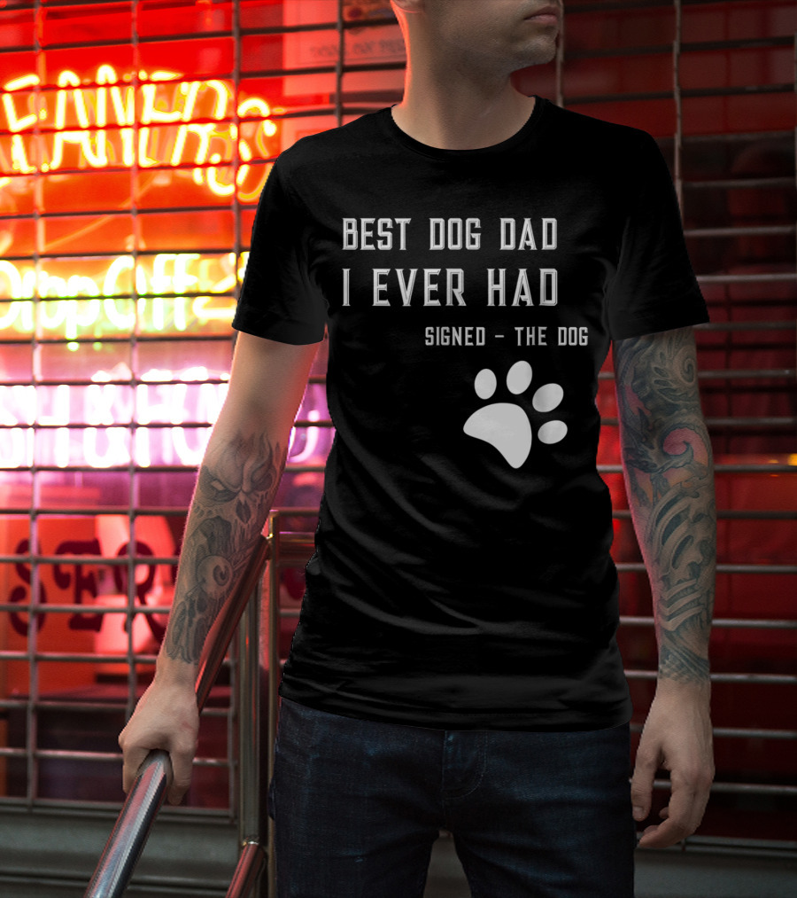 Best Dog Dad I Ever Had Signed The Dog Paw Prints T-Shirt