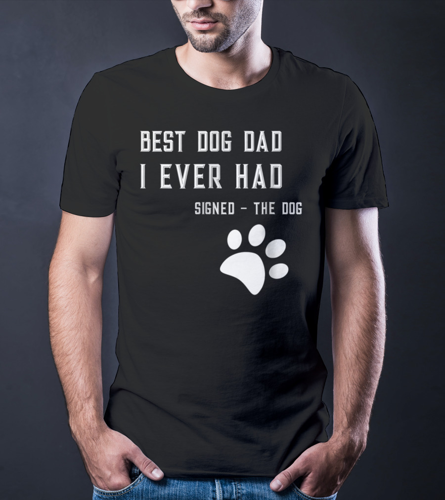 Best Dog Dad I Ever Had Signed The Dog Paw Prints T-Shirt