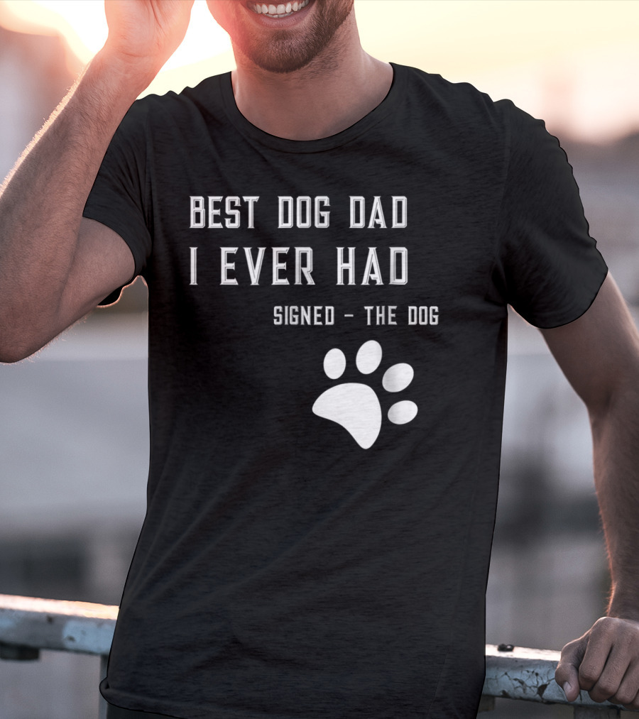Best Dog Dad I Ever Had Signed The Dog Paw Prints T-Shirt