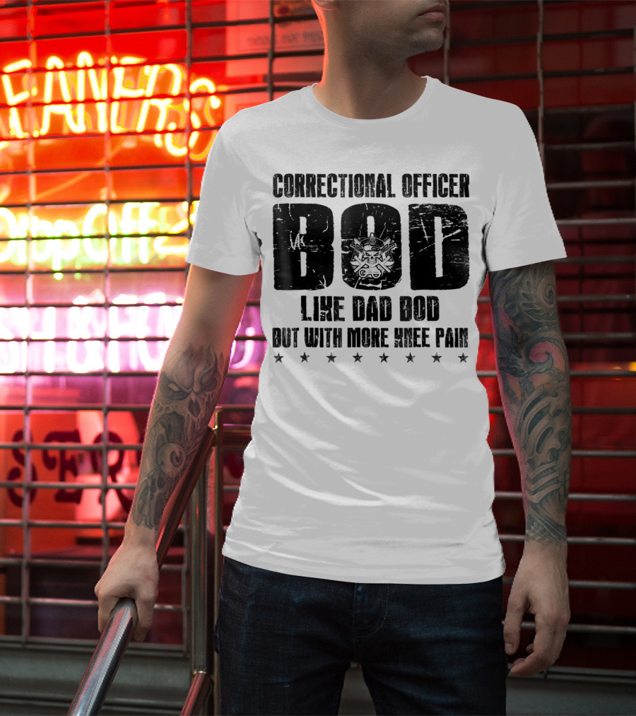 Correctional Officer BOD Like Dad Bod But With More Knee Pain T-Shirt