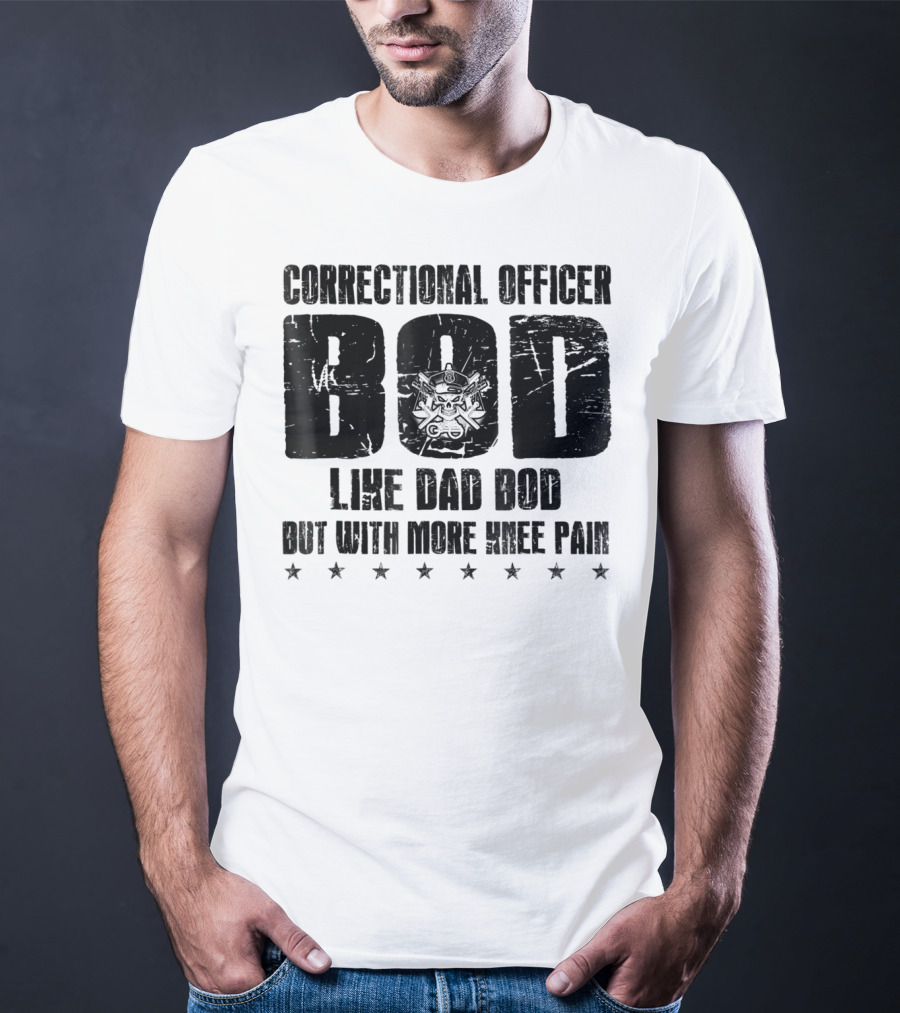 Correctional Officer BOD Like Dad Bod But With More Knee Pain T-Shirt