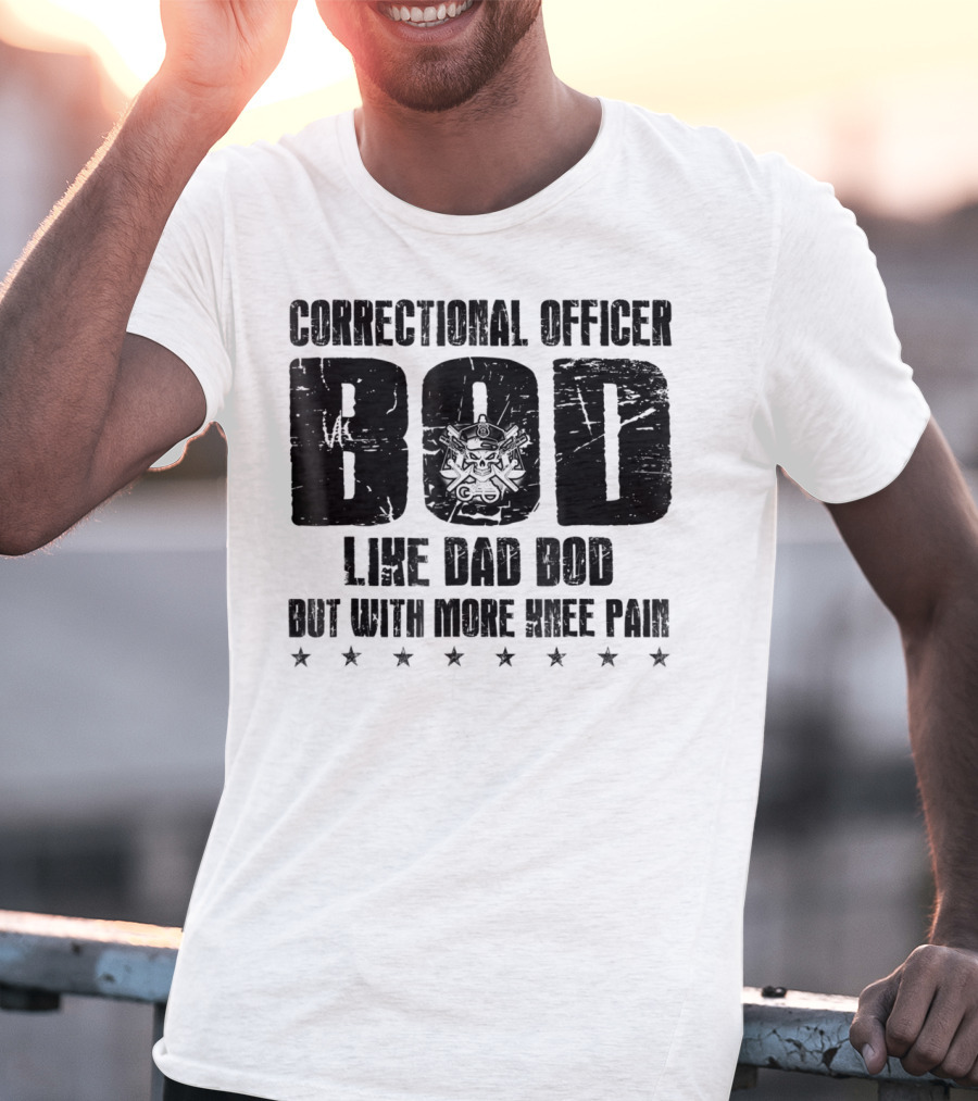 Correctional Officer BOD Like Dad Bod But With More Knee Pain T-Shirt
