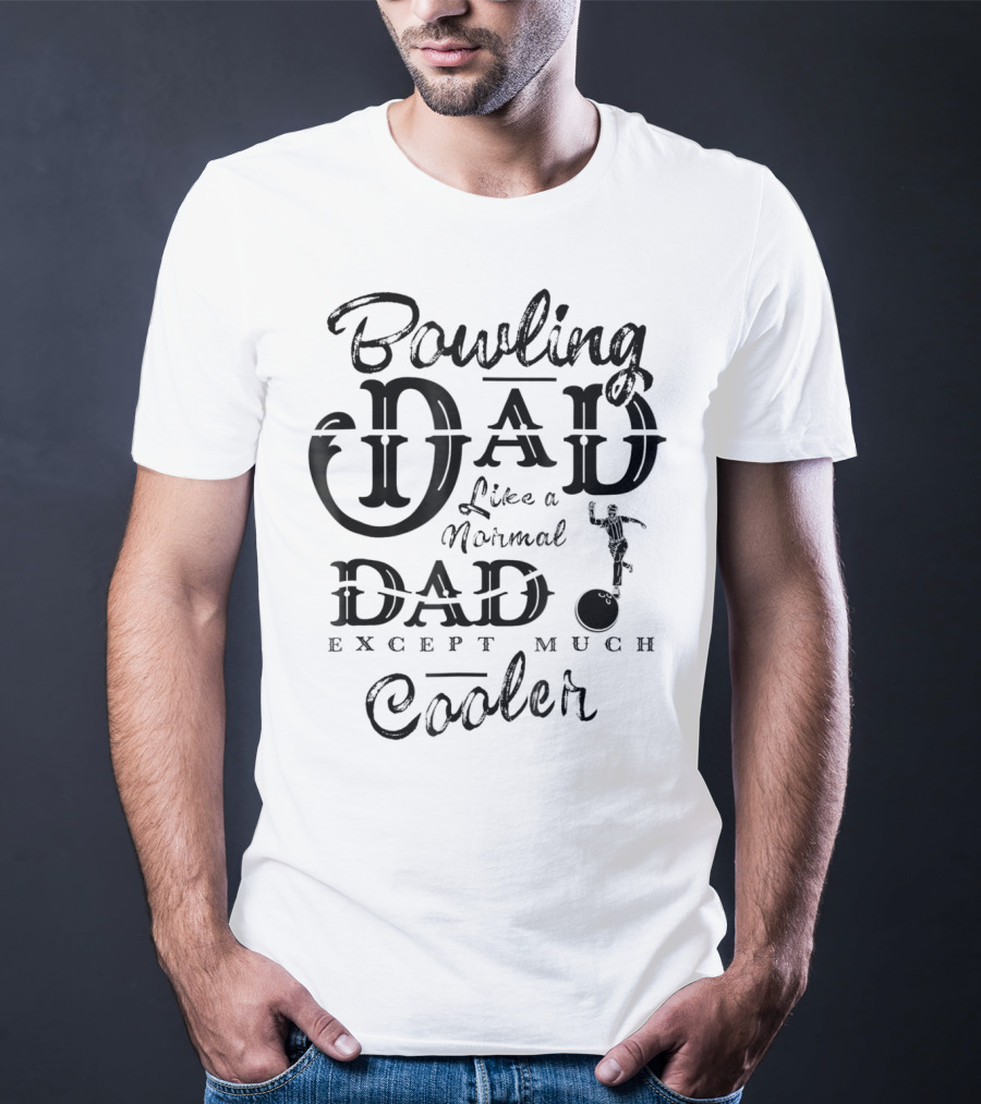 Bowling Dad Like A Normal Dad Except Much Cooler T-Shirt