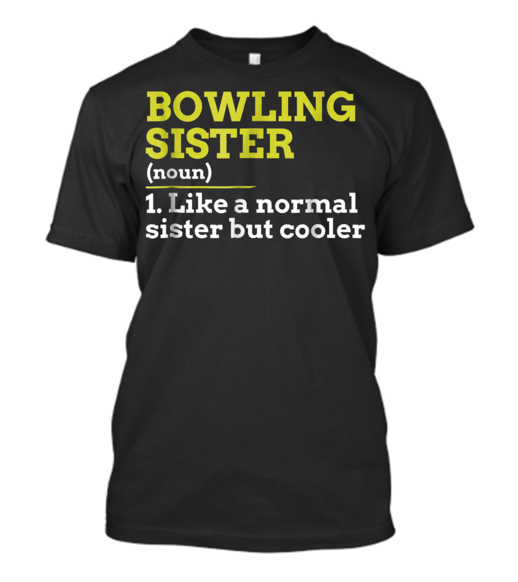 BOWLING SISTER (noun) 1. Like A Normal Sister But Cooler T-Shirt