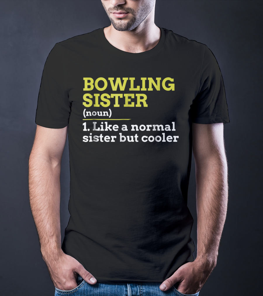 BOWLING SISTER (noun) 1. Like A Normal Sister But Cooler T-Shirt