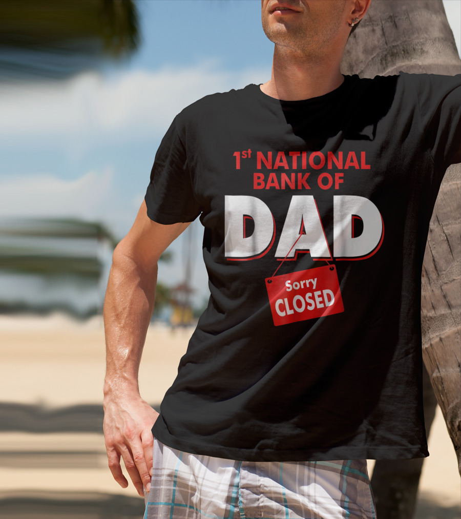 1st National Bank Of Dad Sorry Closed T-Shirt