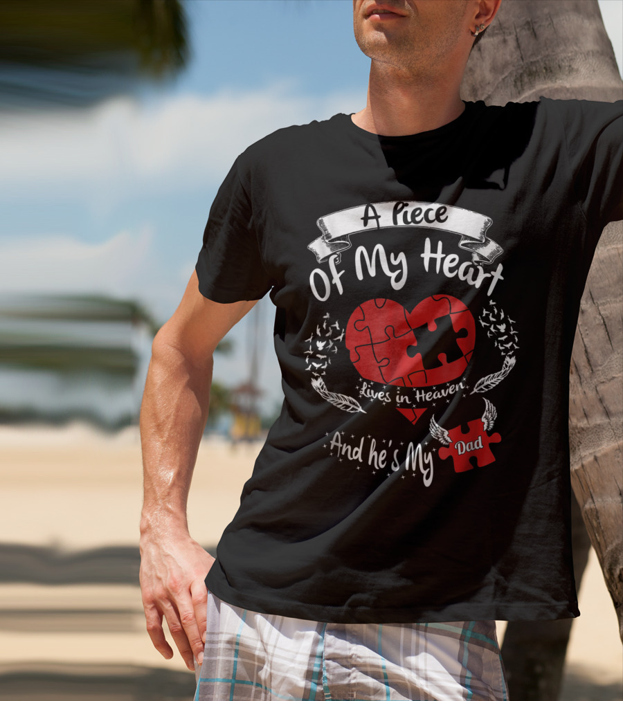 A Piece Of My Heart Lives In Heaven And He's My Dad T-Shirt