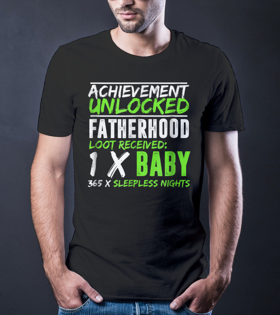 Achievement Unlocked Fatherhood Loot Received 1x Baby 365x Sleepless Nights T-Shirt
