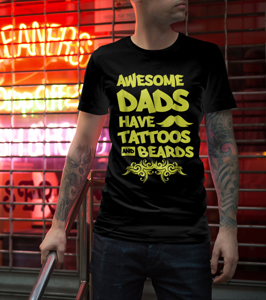 Awesome Dads Have Tattoos And Beards Mustache T-Shirt