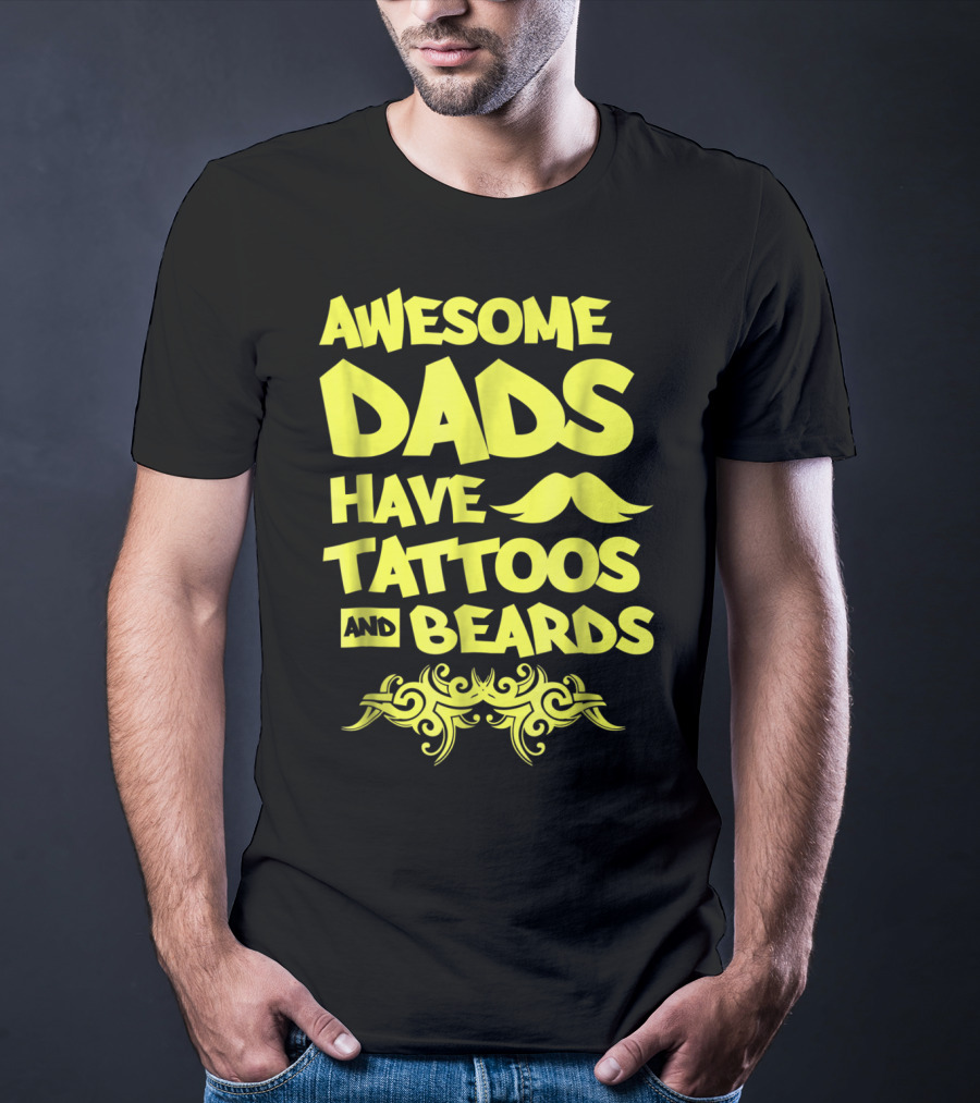 Awesome Dads Have Tattoos And Beards Mustache T-Shirt