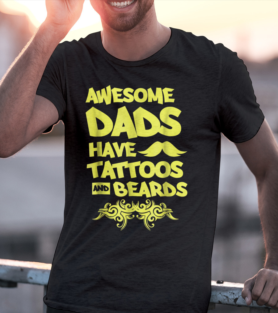 Awesome Dads Have Tattoos And Beards Mustache T-Shirt