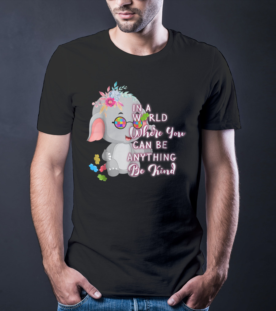In A World Where You Can Be Anything Be Kind Autism Awareness Elephant With Floral Glasses T-Shirt