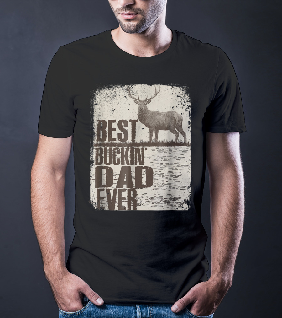 Best Buckin Dad Ever Funny Dads Stag Deer Rustic Outdoors T-Shirt
