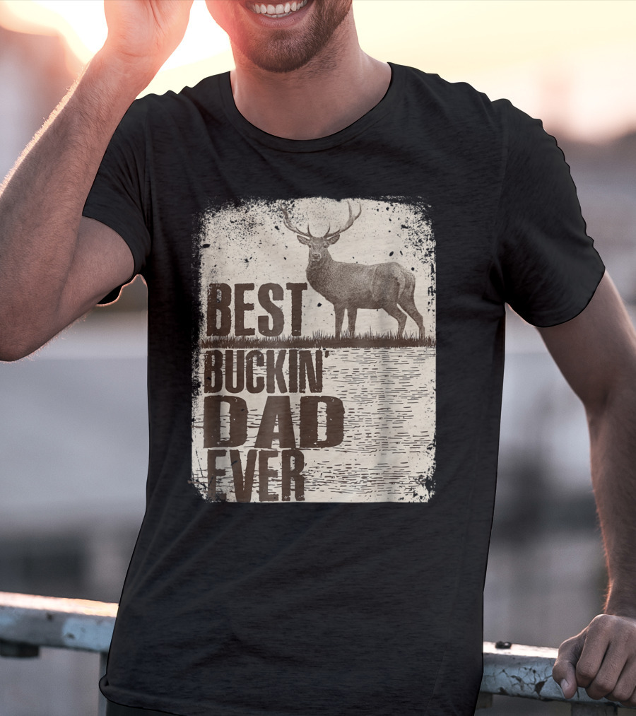 Best Buckin Dad Ever Funny Dads Stag Deer Rustic Outdoors T-Shirt