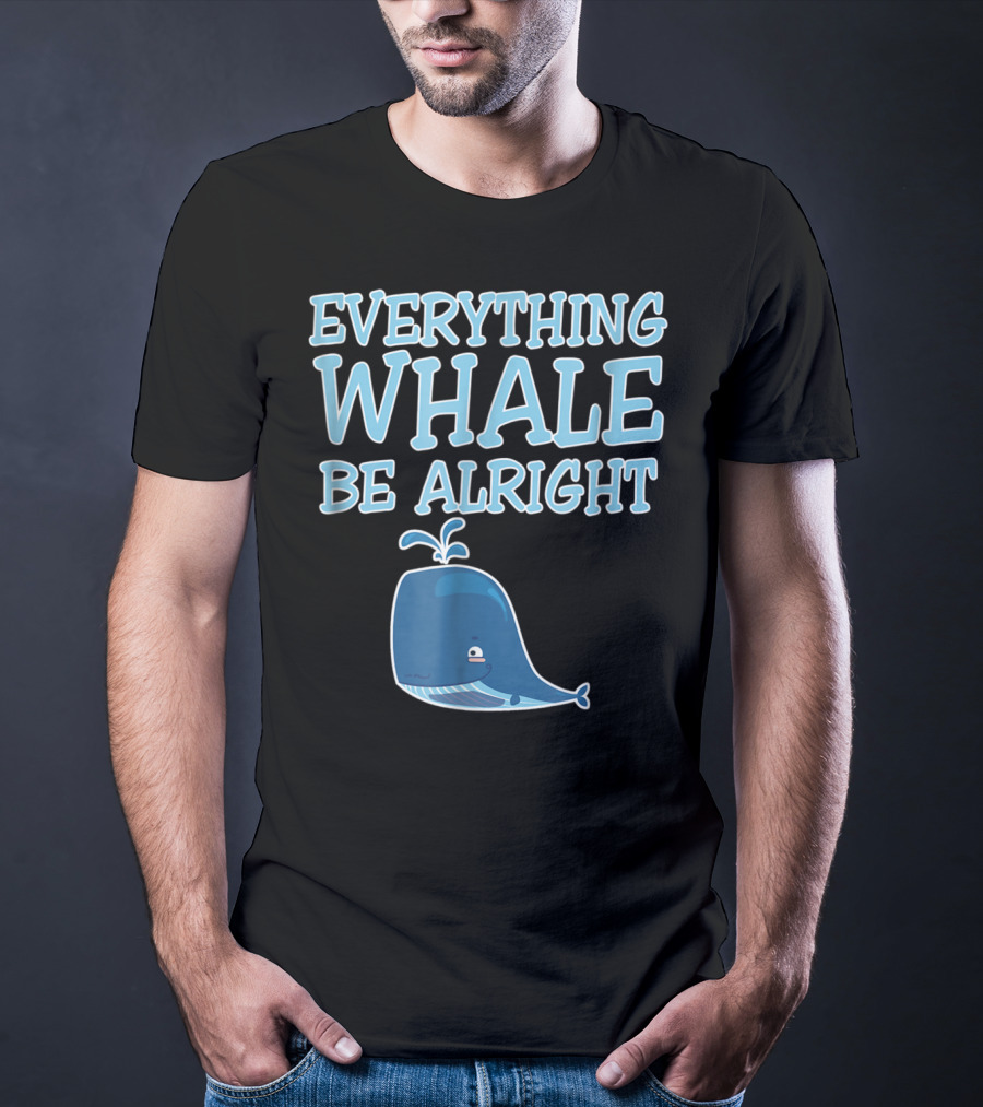 Everything Whale Be Alright Cute Funny Pun Dad Joke T-Shirt