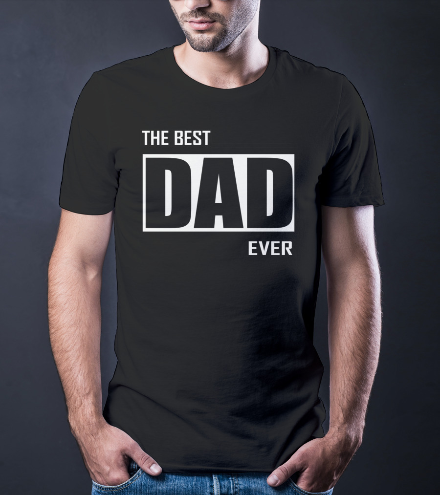 THE BEST DAD EVER T-Shirt