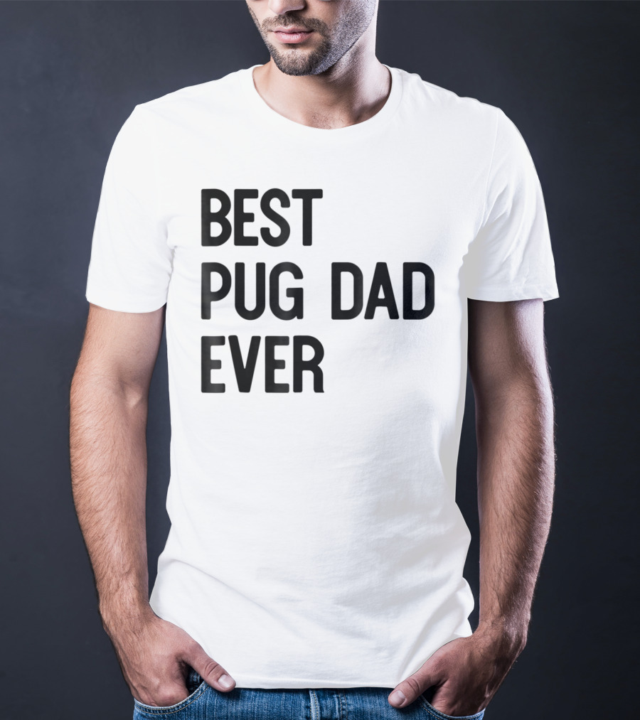 Best Pug Dad Ever Dog Ideas28 T-Shirt