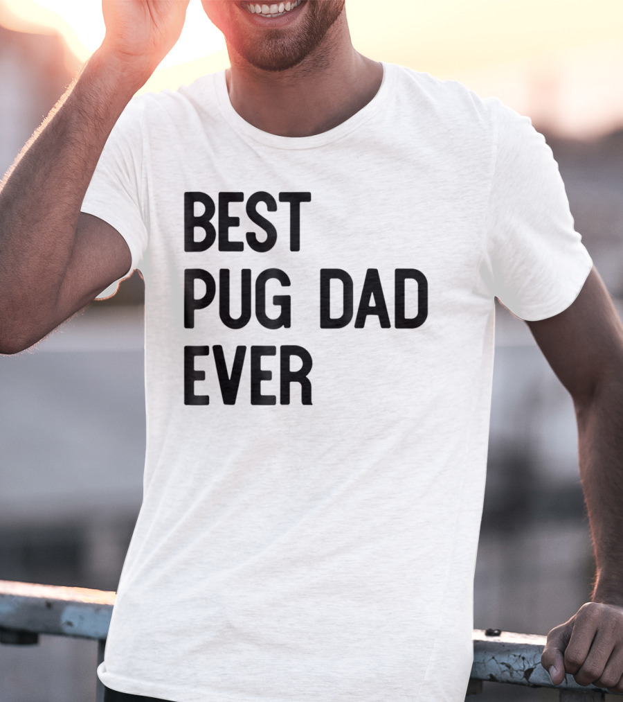 Best Pug Dad Ever Dog Ideas28 T-Shirt