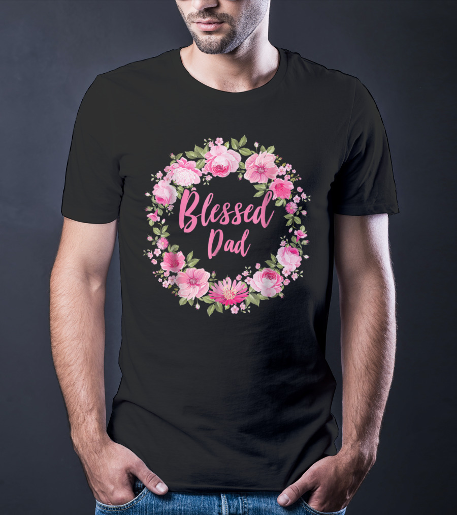 Blessed Dad Floral Wreath Pink Roses T-Shirt