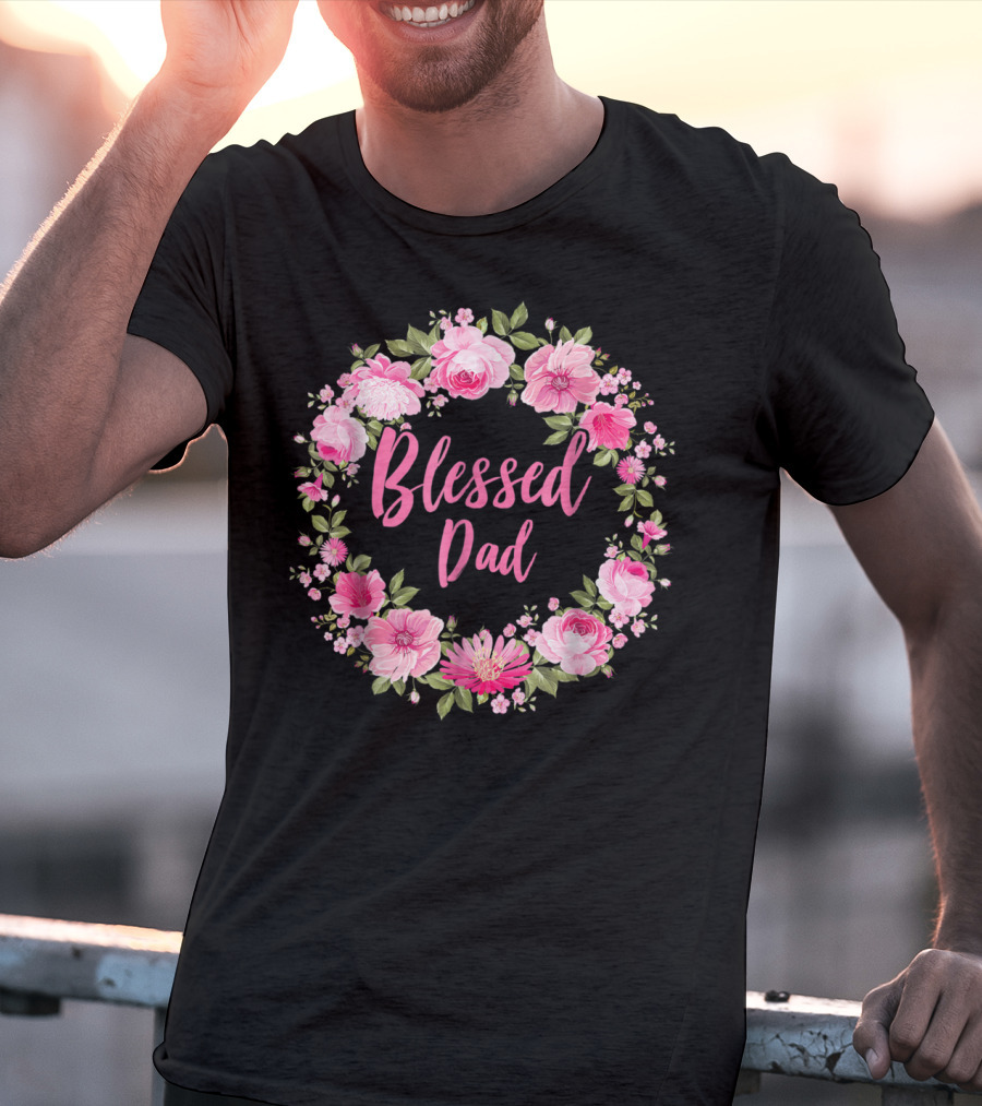 Blessed Dad Floral Wreath Pink Roses T-Shirt