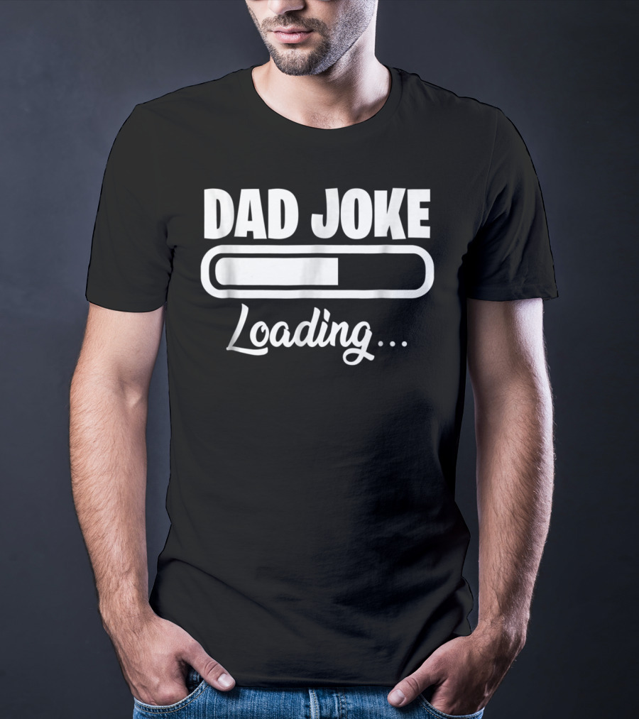 Dad Joke Loading For Unfunny Dads And Fathers T-Shirt