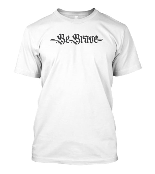 Be Brave Motto Gothic Script Shirt 1256189 T-Shirt