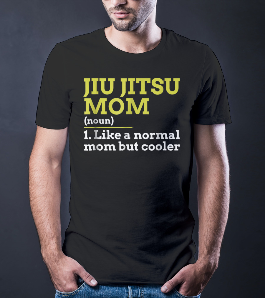 Jiu Jitsu Mom Noun 1 Like A Normal Mom But Cooler T-Shirt