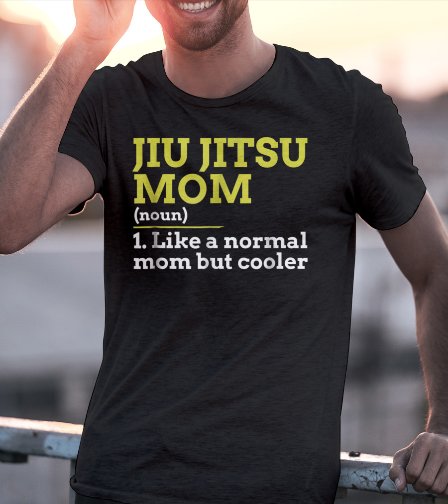 Jiu Jitsu Mom Noun 1 Like A Normal Mom But Cooler T-Shirt