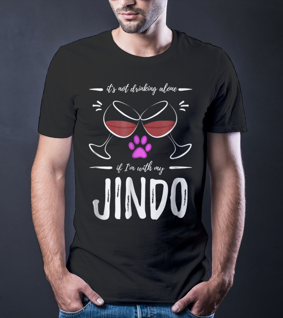 It's Not Drinking Alone If I'm With My Jindo Wine Lover Dog Paw T-Shirt