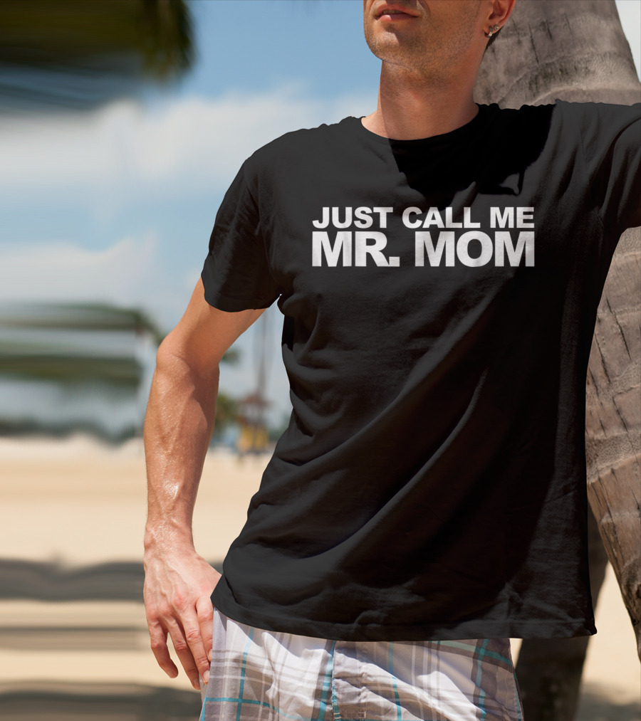 Just Call Me Mr Mom Funny Dad For 66 T-Shirt